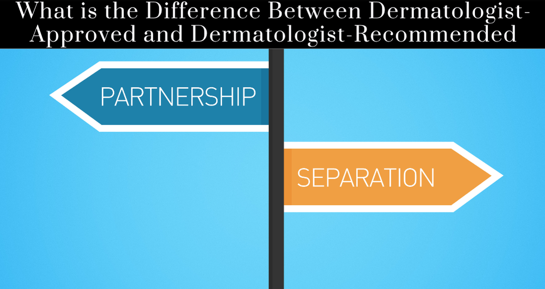 What is the Difference Between Dermatologist-Approved and Dermatologist-Recommended - New